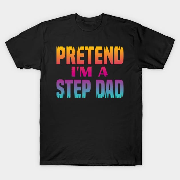 Pretend I'm a Step Dad T-Shirt by FromBerlinGift